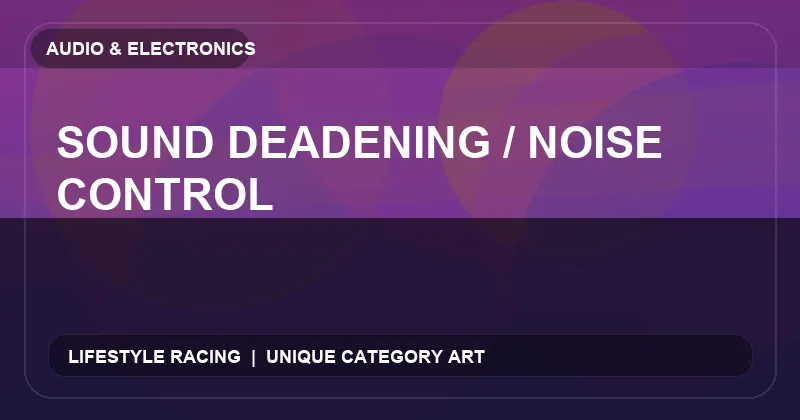 Sound Deadening / Noise Control